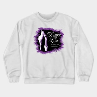 Dance is Life Crewneck Sweatshirt